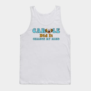 Carole Baskin Did It Change My Mind Tiger Trend Gifts Tank Top